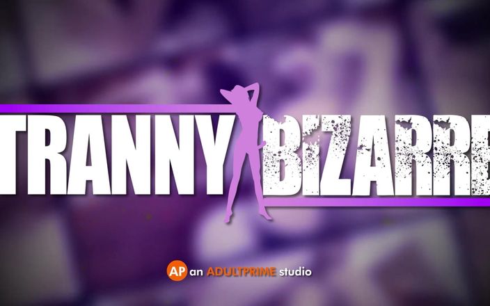 Tranny Bizarre: Prostě to vykouří - Trannybizarre