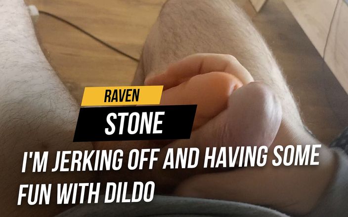 RavenStone: I&amp;#039;m jerking off and having some fun with dildo