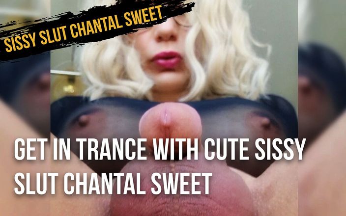 Sissy slut Chantal Sweet: Get in Trance with cute Sissy Slut Chantal Sweet