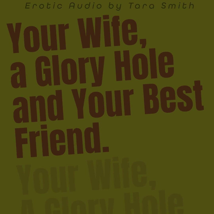 Dirty Words Erotic Audio by Tara Smith: Apenas áudio - sua esposa um gloryhole e seu melhor amigo
