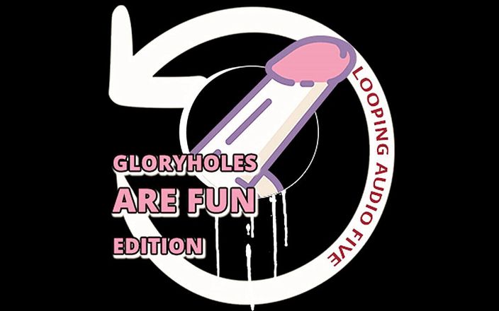 Camp Sissy Boi: AUDIO ONLY - Looping audio five glory holes are fun edition