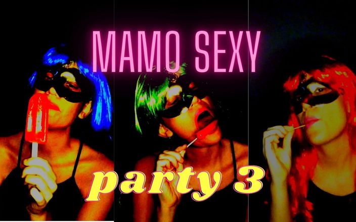 Mamo sexy: Mamo sexy party 3