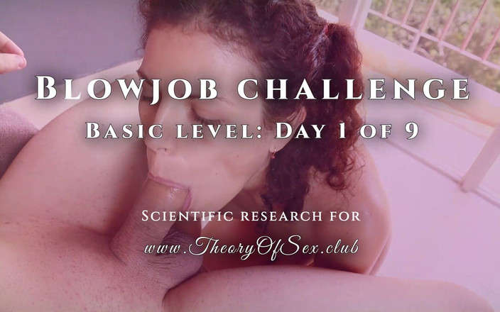 TheoryOfSex: लंड चुसाई चुनौती. 9 का दिन 1, बुनियादी स्तर। सेक्स क्लब का सिद्धांत।