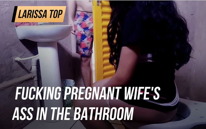 Larissa top: fucking pregnant wife&amp;#039;s ass in the bathroom