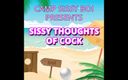 Camp Sissy Boi: AUDIO ONLY - Camp Sissy Boi presents sissy thoughts of cock