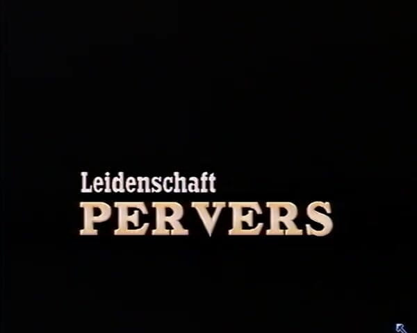 GERMAN PORN CLASSICS: Leidenschaft Pervers - Passion Perverse
