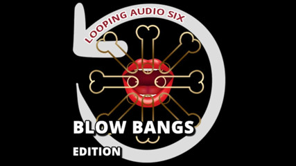 Campsissyboi: Looping Audio Six Blow Bangs Addition