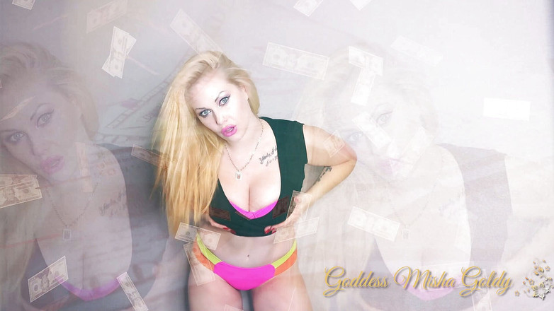 Goddess Misha Goldy: 你知道，小猪，你只能用你的现金满足我！