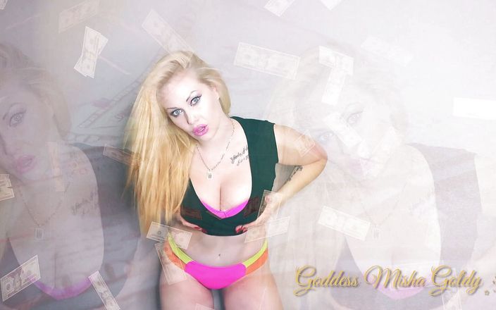 Goddess Misha Goldy: You know, piggy, you can only satisfy me with your...