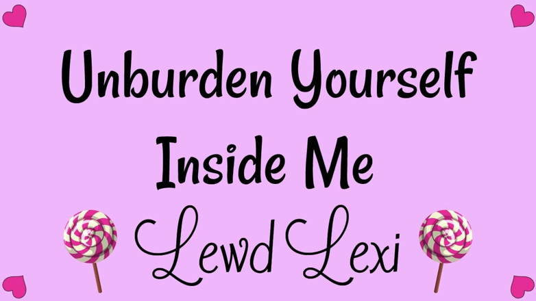 Lewd Lexi: Unburden Yourself Inside Me Audio MP3