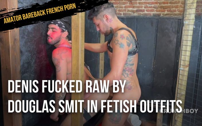 AMATOR BAREBACK FRENCH PORN: Denis fucked raw by Douglas Smit in fetish outfits