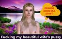 English audio sex story: English Audio Sex Story - Fucking My Beautiful Wife&amp;#039;S Pussy