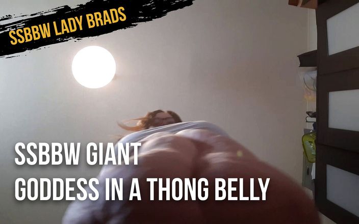 SSBBW Lady Brads: SSBBW giant goddess in a thong belly