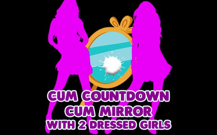 Camp Sissy Boi: Cum Countdown Cum Mirrror with 2 Dressed Girls