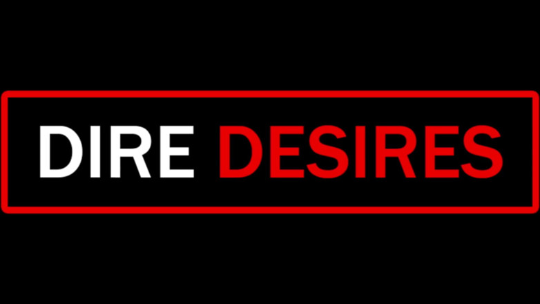 Dire Desires: Willst, dass ich für dich tanze