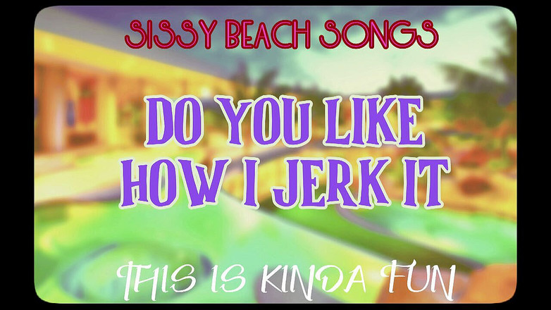 Campsissyboi: SOLO AUDIO - canzoni di sissy Beach - Ti piace come mi...
