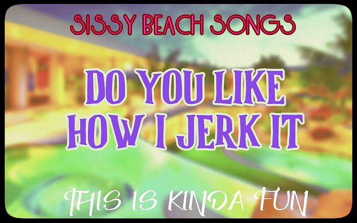 Camp Sissy Boi: AUDIO ONLY - Sissy Beach songs - Do you like how I...