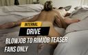 Internal drive: Blowjob to rimjob teaser fans only