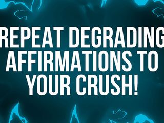 Femdom Affirmations: Repeat Humiliating Affirmations to Your Crush