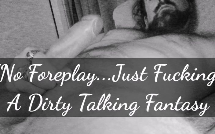 Karl Kocks: No Foreplay...Just Fucking...A Dirty Talking Audio Fantasy!