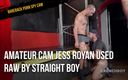 BAREBACK PORN SPY CAM: Amateur cam Jess Royan used raw by straight boy curious