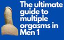 The ultimate guide to multiple orgasms in Men: Lesson 1. General Notions. First Exercise.