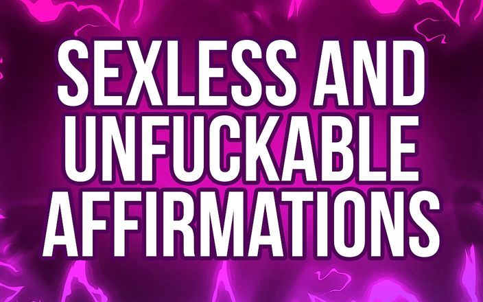 Femdom Affirmations: Sexless &amp;amp; Unfuckable Affirmations for Pussy Free Rejects
