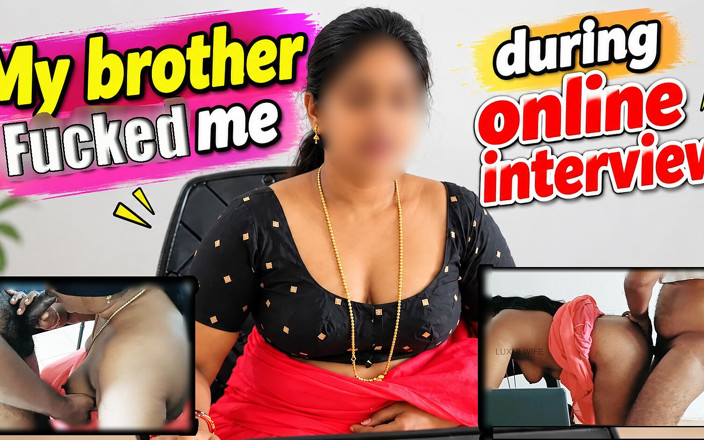 Luxmi Wife: Step Brother Fucked Me During Online Interview