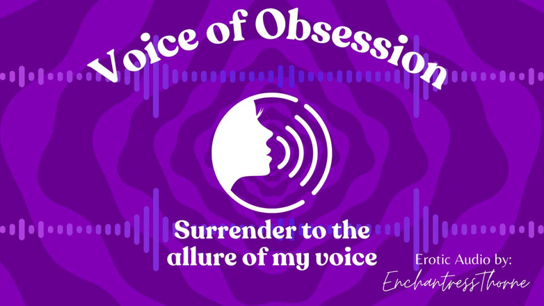 EnchantressThorne: Voice of Obsession - Enthralling Erotic Audio by Enchantressthorne