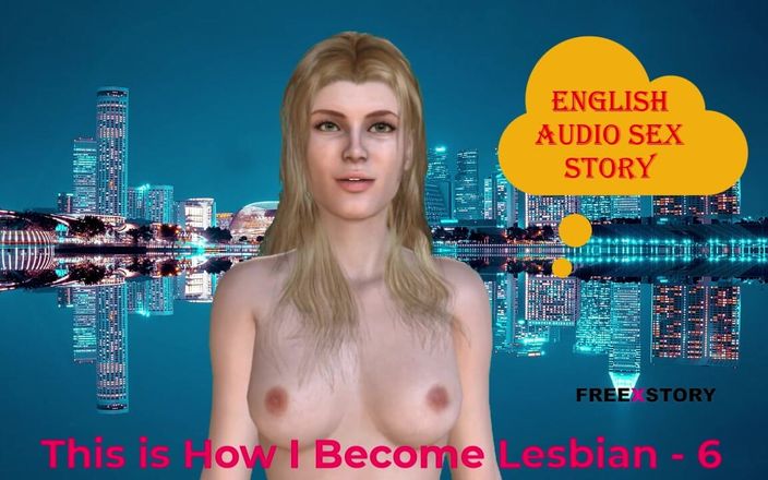 English audio sex story: Вот как я становлюсь лесбиянкой - 6