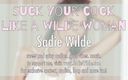 Sadie Wilde: Suck your cock like a wild woman (erotic audio) wrecking my...