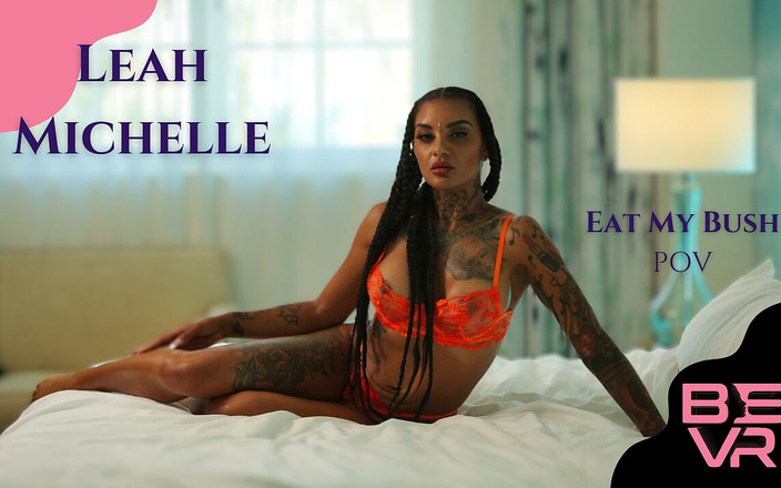 Blush Erotica VR: Mănâncă-mi tufa - Leah Michelle - Blush Erotica VR