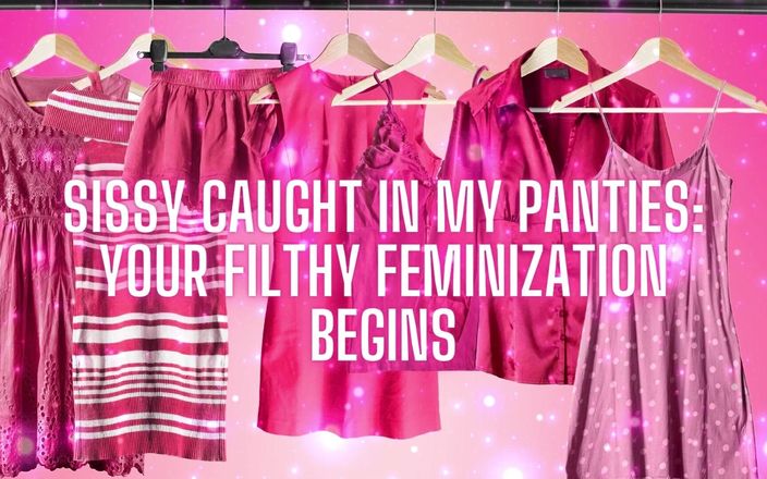 Goddess Misha Goldy: Sissy fångad i mina trosor Din snuskiga feminisering börjar