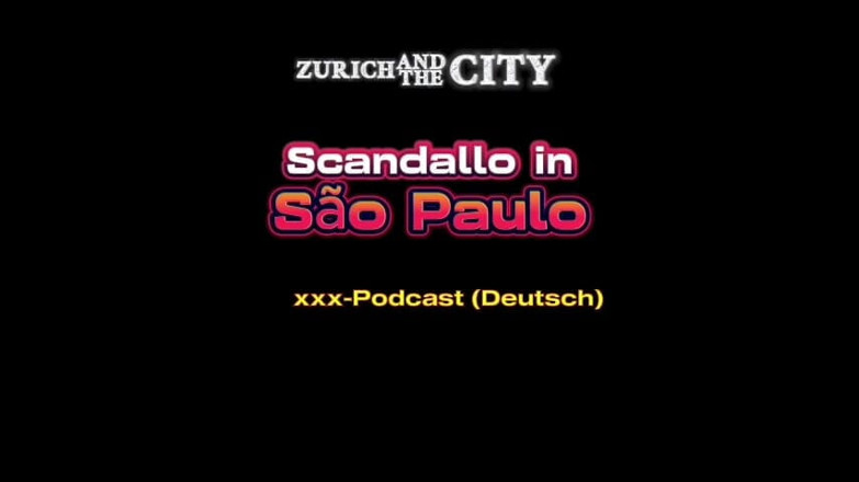ZurichAndTheCity: Scandal in so Paulo XXX-podcast (in German)