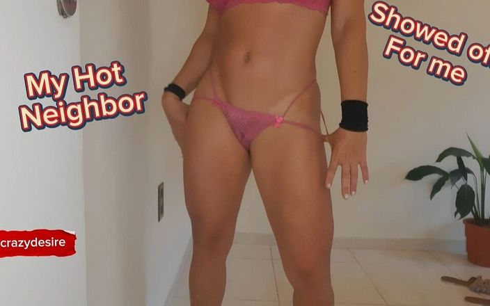 crazydesire: The Hot Neighbor Showed off for Me