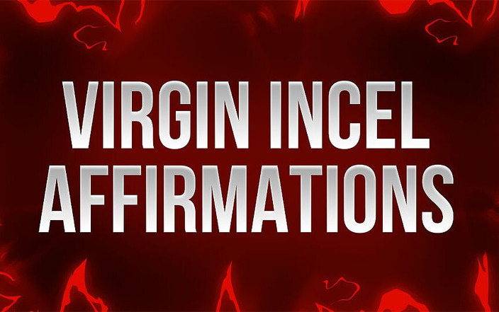 Femdom Affirmations: Virgem incel afirmações para perdedores infuckable