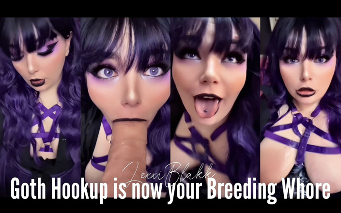 LexxiBakk: Goth Hookup Is Now Your Breeding Whore