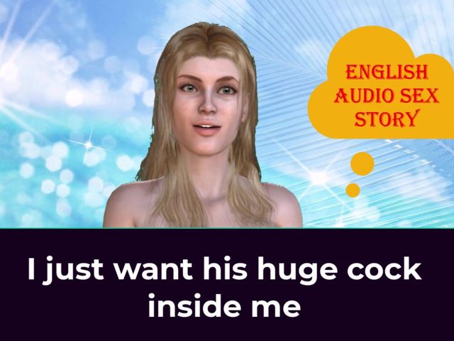 I Just Want His Huge Cock Inside Me - English Audio Sex Story (English audio sex story)