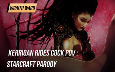 Wraith ward: Kerrigan lagi asik ngentot kontol pov: parodi starcraft