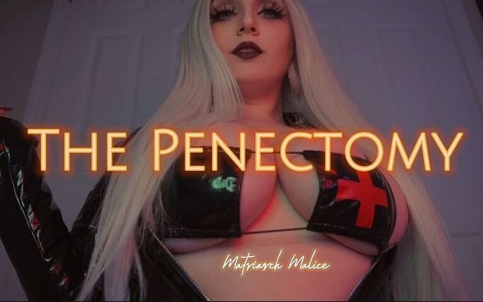 Matriarch Malice: The Penectomy