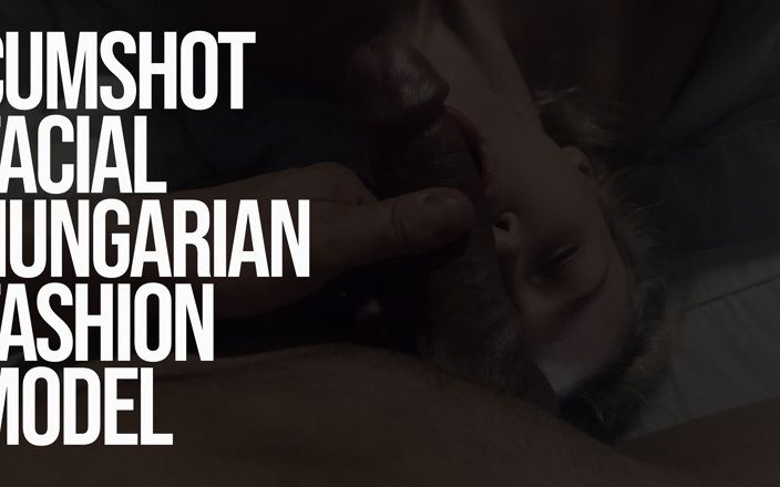 AmXNetwork: Facial Cumshot Hungarian Fashion Model in Budapest