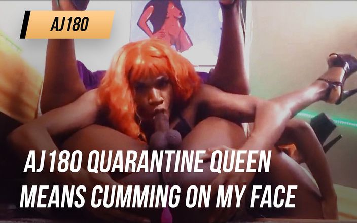 AJ180: Aj180 in Quarantine Queen Means Cumming on My Face
