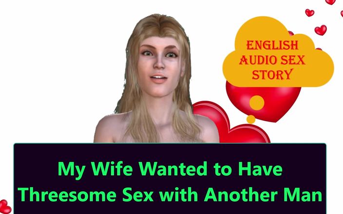 English audio sex story: My Wife Wanted to Have Threesome Sex with Another Man -...