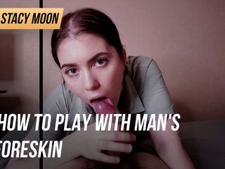 Stacy Moon: How to play with man&#039;s foreskin