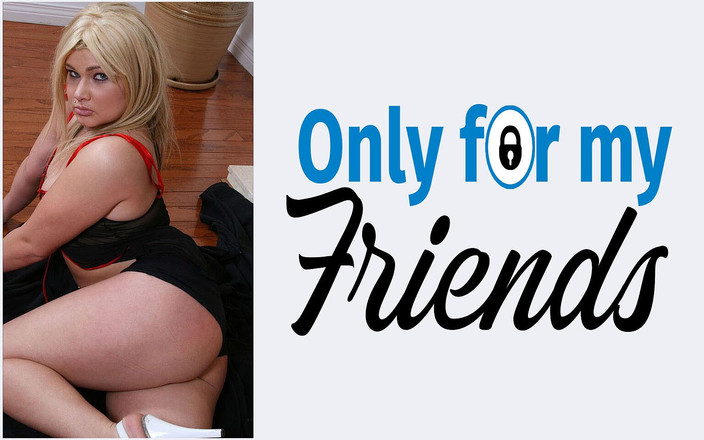 Only for my Friends: 18 岁浅头发婊子想要享受自己并抚摸自己的色情片