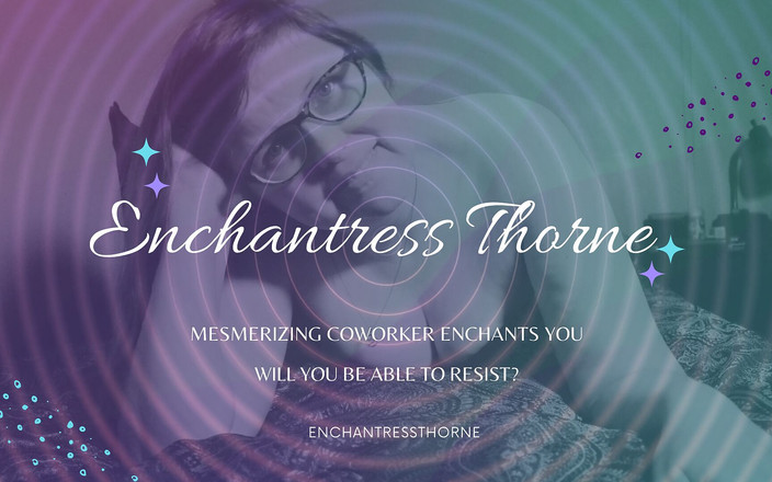 EnchantressThorne: Заворожуюча колега зачарує вас