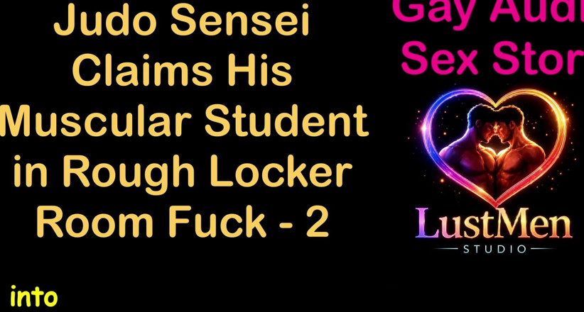 LustMen: Gay Audio Sex Story - Judo Sensei Claims His Muscular Student...