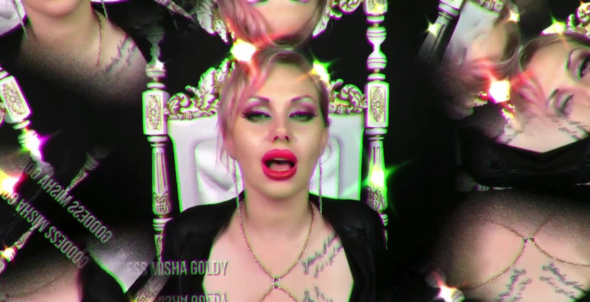 Goddess Misha Goldy: 你不需要比我更需要什么，直到什么都没有剩下。只有你把一切都给了我，感觉才会这么好。