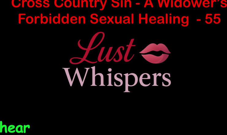 LustWhispers: Cross Country Sin a Widower’s Sexual Healing Part 55 - English Audio...
