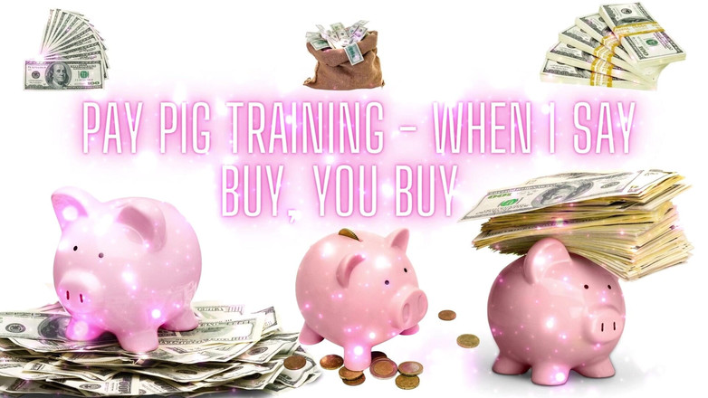 Goddess Misha Goldy: Pay Pig Training - 私が買うと言うとき、あなたは買う